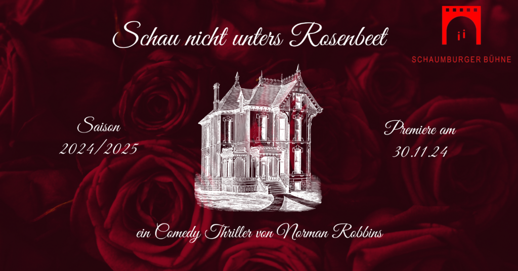 Auf einem Hintergrund mit roten Rosen ist die Zeichnung eines alten Herrenhauses. Darüber steht der Text: Schau nicht unters Rosenbeet. Ein Comedy Thriller von Norman Robbins. Saison 2024/2025. Die Premiere ist am 30.11.2024